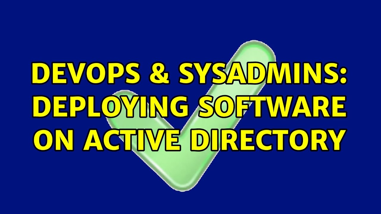 DevOps & SysAdmins: Deploying software on active directory