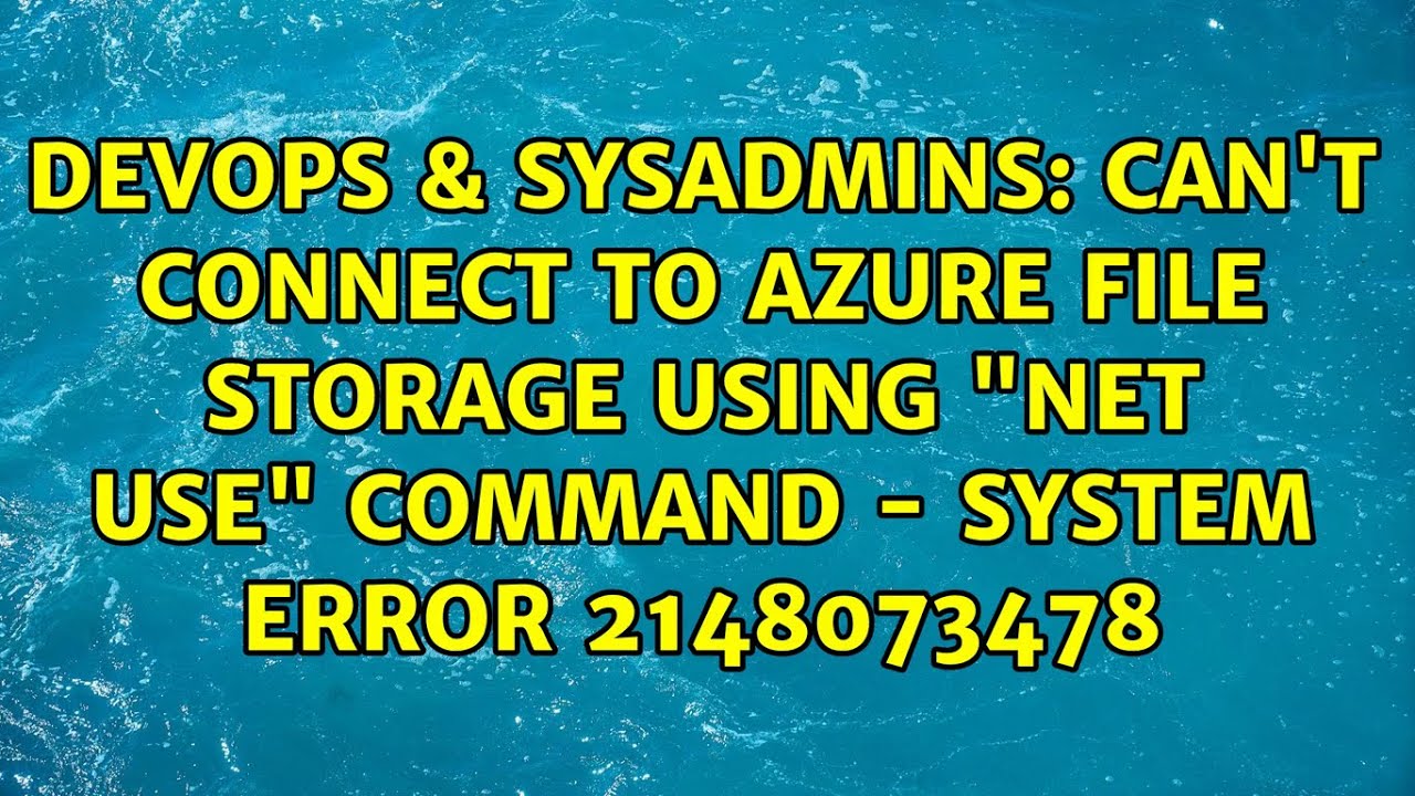 Can’t connect to Azure File Storage using “net use” command – System error 2148073478