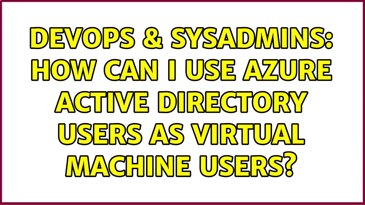 DevOps & SysAdmins: How can I use Azure Active Directory users as virtual machine users?