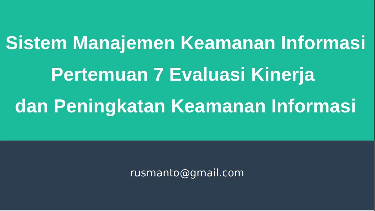 07 Evaluasi Kinerja dan Peningkatan Keamanan Informasi Berdasarkan SNI ISO/IEC 27001:2013