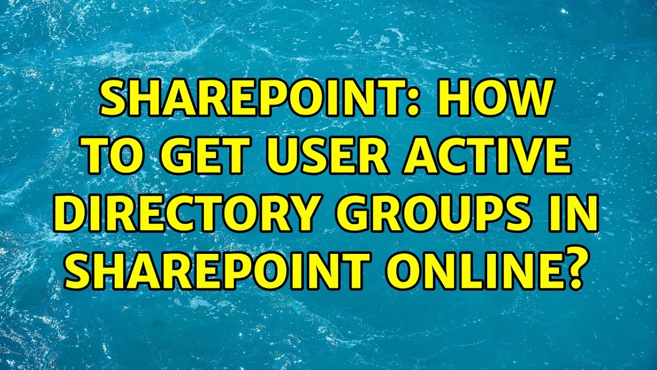 Sharepoint: How to Get User Active Directory Groups in Sharepoint Online? (2 Solutions!!)