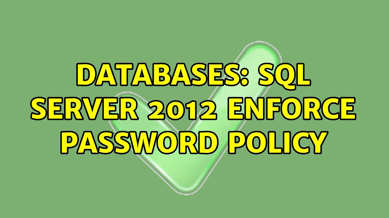 Databases: SQL Server 2012 Enforce Password Policy