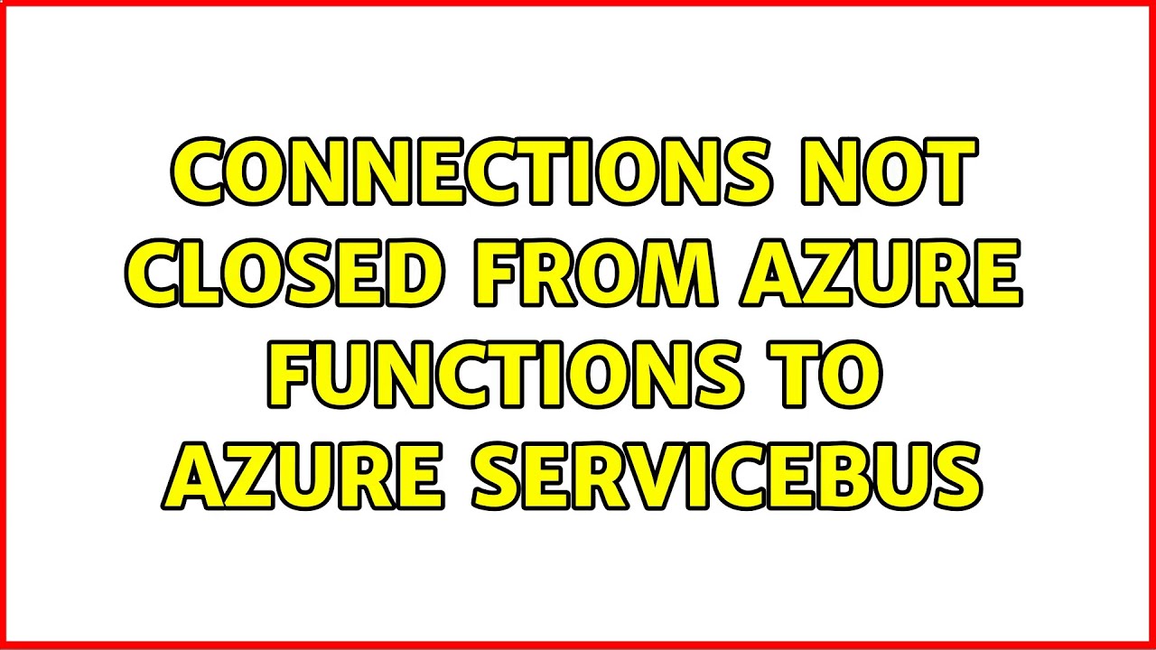 Connections not closed from Azure Functions to Azure Servicebus