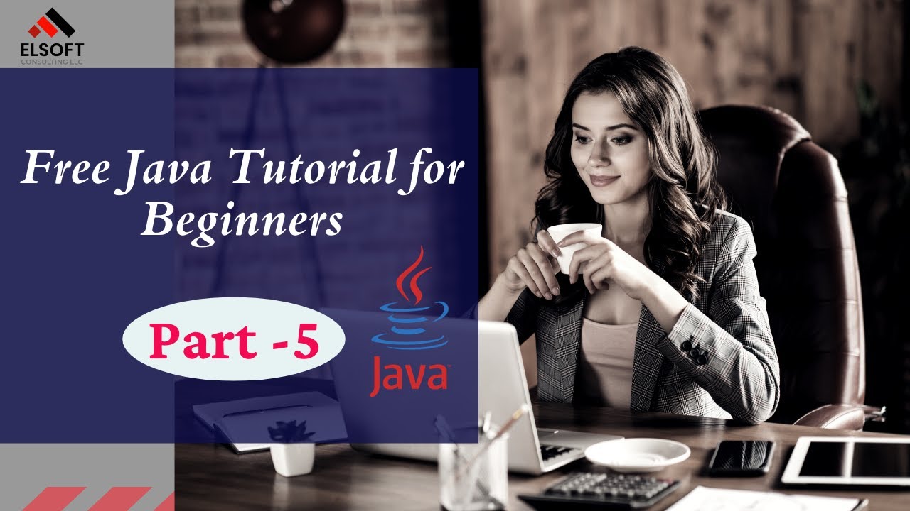 Free Java Tutorial for Beginners – Part 5 | Elsoft Consulting LLC