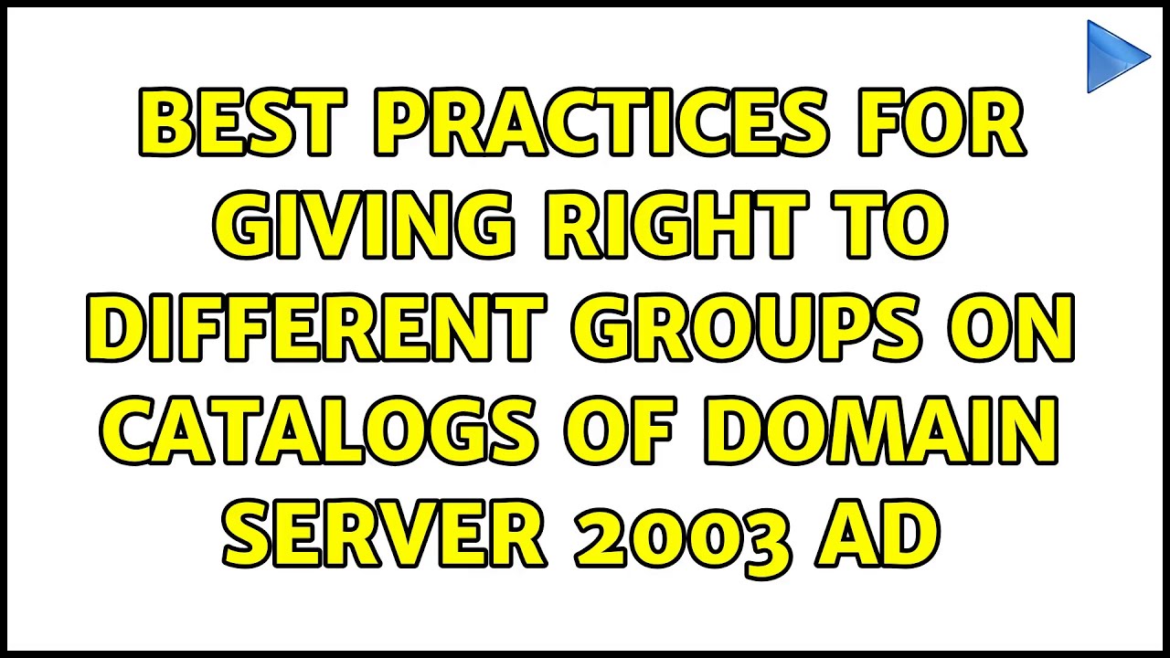 Best practices for giving right to different groups on catalogs of domain Server 2003 AD