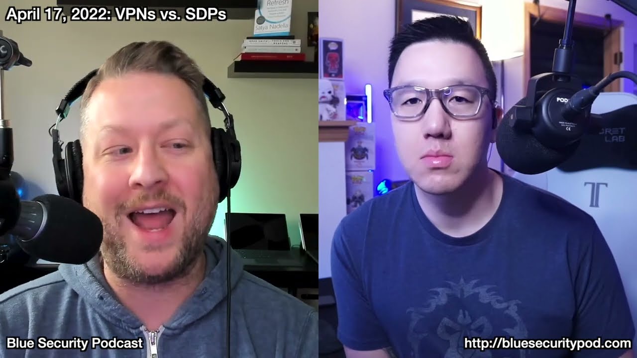 Blue Security Podcast – 2022-04-17 – VPNs vs. SDPs