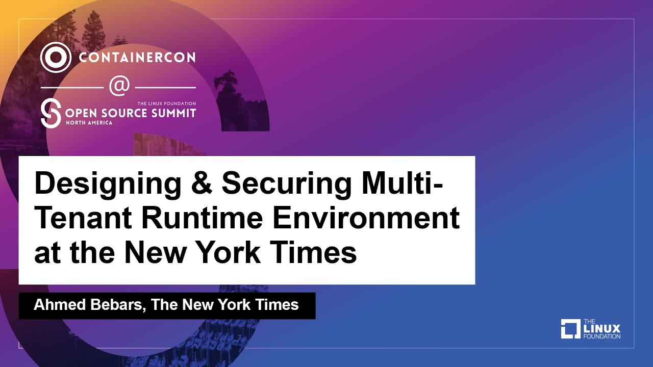 Designing & Securing Multi-Tenant Runtime Environment at the New York Times – Ahmed Bebars