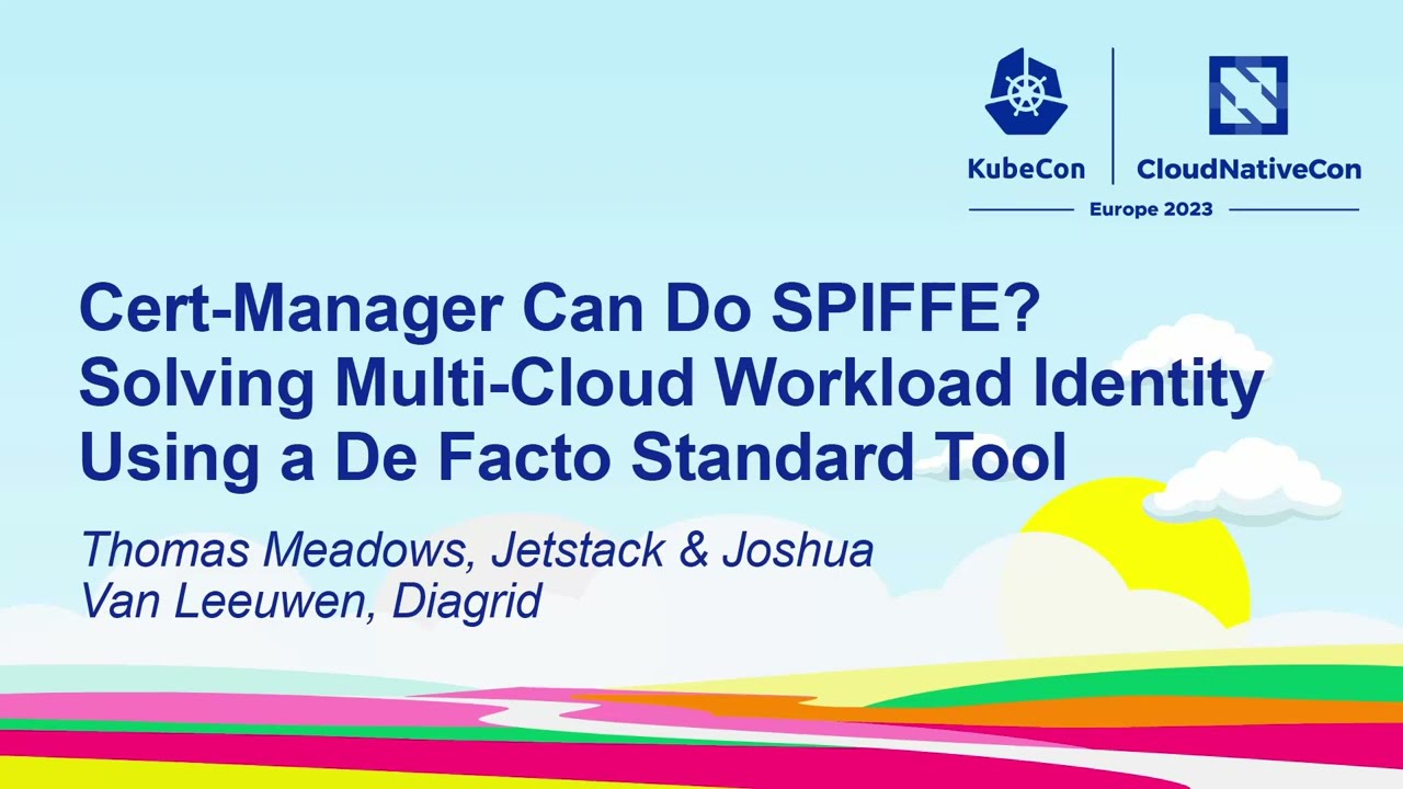 Cert-Manager Can Do SPIFFE? Solving Multi-Cloud Workload… – Thomas Meadows & Joshua Leeuwen