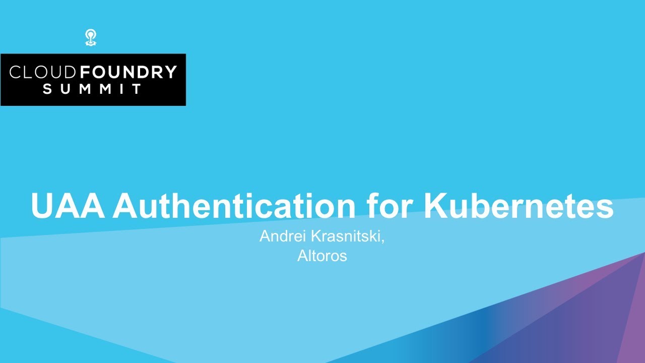 UAA Authentication for Kubernetes – Andrei Krasnitski, Altoros